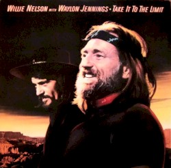 Take It to the Limit by Waylon Jennings & Willie Nelson