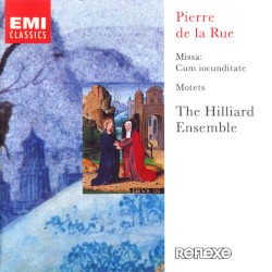 Missa Cum iocunditate / Motets by Pierre de la Rue ;   The Hilliard Ensemble