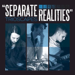 Separate Realities by Trioscapes