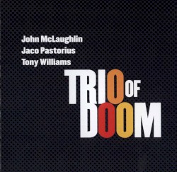 Trio of Doom by John McLaughlin ,   Jaco Pastorius ,   Tony Williams
