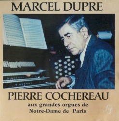 Pierre Cochereau aux grandes orgues de Notre-Dame de Paris by Marcel Dupré ;   Pierre Cochereau