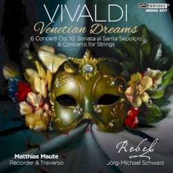 Venetian Dreams by Antonio Vivaldi ;   Matthias Maute ,   Rebel ,   Jörg-Michael Schwarz