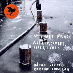Asleep, Street, Pipes, Tones by Michael Pisaro ;   Håkon Stene ,   Kristine Tjøgersen