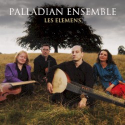 Les Elemens by Palladian Ensemble