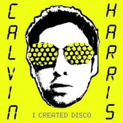 I Created Disco by Calvin Harris