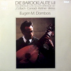 Die Barocklaute I & II by J. S. Bach ,   Conradi ,   Kellner ,   Weiss ;   Eugen M. Dombois