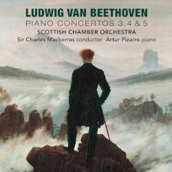 Piano Concertos 3, 4 & 5 by Ludwig van Beethoven ;   Scottish Chamber Orchestra ,   Sir Charles Mackerras ,   Artur Pizarro