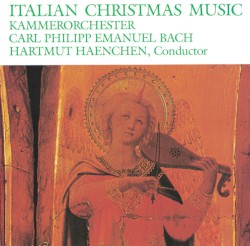 Italian Christmas Music by Kammerorchester Carl Philipp Emanuel Bach  &   Hartmut Haenchen