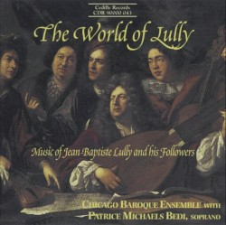 The World of Lully by Jean‐Baptiste Lully ;   Chicago Baroque Ensemble ,   Patrice Michaels Bedi