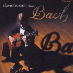 David Russell Plays Bach by Johann Sebastian Bach ;   David Russell