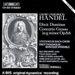Dixit Dominus / Concerto Grosso in g minor Op. 6:6 by George Frideric Handel ;   Stockholm Bach Choir ,   Drottningholm Baroque Ensemble ,   Anders Öhrwall