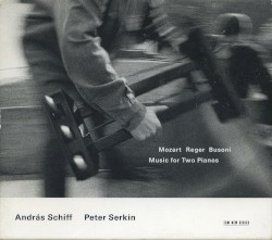 Music for Two Pianos by Mozart ,   Reger ,   Busoni ;   András Schiff ,   Peter Serkin