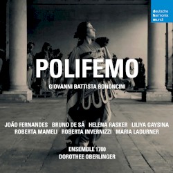 Polifemo by Ensemble 1700 ,   Dorothee Oberlinger ,   Maria Ladurner ,   Roberta Mameli ,   Liliya Karakoleva ,   Joao Fernandes ,   Helena Rasker ,   Bruno de Sá  &   Roberta Invernizzi