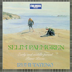 Early and Middle-Period Piano Pieces by Selim Palmgren ;   Izumi Tateno