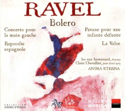 Bolero / Concerto pour la main gauche / Rapsodie espagnole / Pavane pour une infante défunte / La Valse by Maurice Ravel ;   Anima Eterna ,   Jos van Immerseel ,   Claire Chevallier