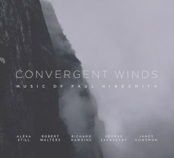 Convergent Winds. Music of Paul Hindemith by Paul Hindemith ;   Alexa Still ,   Robert Walters ,   Richard Hawkins ,   George Sakakeeny ,   James Howsmon