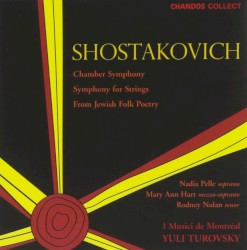 Chamber Symphony / Symphony for Strings / From Jewish Folk Poetry by Dmitri Shostakovich ;   Nadia Pelle ,   Mary Ann Hart ,   Rodney Nolan ,   I Musici de Montréal ,   Yuli Turovsky