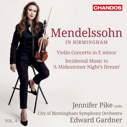 Mendelssohn in Birmingham, Vol. 4: Violin Concerto in E minor / Incidental Music to “A Midsummer Night’s Dream”