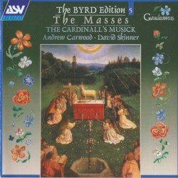 The Byrd Edition 5: The Masses by Byrd ;   The Cardinall’s Musick ,   Andrew Carwood ,   David Skinner