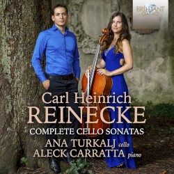 Complete Cello Sonatas by Carl Heinrich Reinecke ;   Ana Turkalj ,   Aleck Carratta