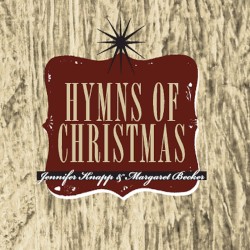 The Hymns of Christmas by Jennifer Knapp  &   Margaret Becker