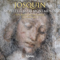Motets & Mass Movements by Josquin ;   The Brabant Ensemble ,   Stephen Rice