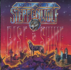 Rise & Shine by John Kay & Steppenwolf