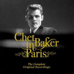 Chet Baker in Paris: The Complete Original Recordings by Chet Baker
