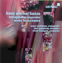 Heliogabalus imperator / Works for orchestra by Hans Werner Henze ;   Anssi Karttunen ,   Oliver Knussen ,   BBC Symphony Orchestra