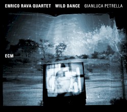 Wild Dance by Enrico Rava Quartet ,   Gianluca Petrella