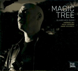 Magic Tree by Olivier Ker Ourio ,   Emmanuel Bex ,   Philip Catherine  &   André Ceccarelli