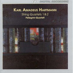 String Quartets 1 & 2 by Karl Amadeus Hartmann ;   Pellegrini‐Quartett