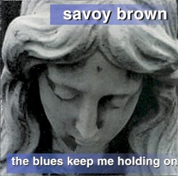 The Blues Keep Me Holding On by Savoy Brown