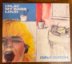 I Play My Bass Loud by Gina Birch