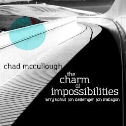 The Charm of Impossibilities by Chad McCullough ,   Larry Kohut ,   Jon Deitemyer  &   Jon Irabagon