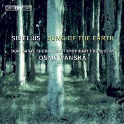 Song of the Earth by Jean Sibelius ;   Dominante ,   Lahti Symphony Orchestra ,   Osmo Vänskä