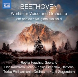 Works for Voice and Orchestra by Beethoven ;   Reetta Haavisto ,   Dan Karlström ,   Kevin Greenlaw ,   Turku Philharmonic Orchestra ,   Leif Segerstam