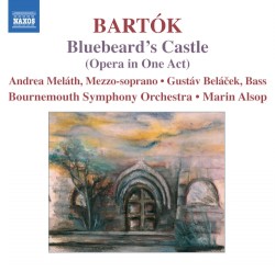 Bluebeard’s Castle by Béla Bartók ;   Andrea Meláth ,   Gustav Beláček ,   Bournemouth Symphony Orchestra ,   Marin Alsop
