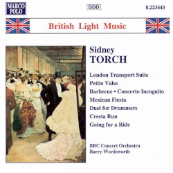 London Transport Suite / Petite Valse / Barbecue / Concerto Incognito / Mexican Fiesta / Duel for Drummers / Cresta Run / Going for a Ride by Sidney Torch ;   BBC Concert Orchestra ,   Barry Wordsworth