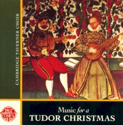 Music For A Tudor Christmas by Cambridge Taverner Choir
