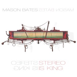 Stereo Is King by Mason Bates