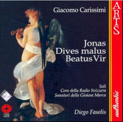 Jonas / Dives Malus / Beatus Vir by Giacomo Carissimi ;   Soli e Coro della Radio Svizzera italiana ,   Sonatori de la Gioiosa Marca ,   Diego Fasolis