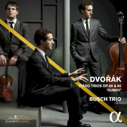 Piano Trios, op. 65 & 90 “Dumky” by Dvořák ;   Busch Trio