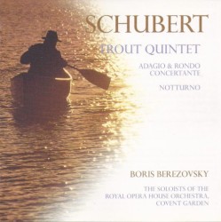 Trout Quintet / Adagio & Rondo Concertante / Notturno by Franz Schubert ;   Boris Berezovsky ,   The Soloists of the Royal Opera House Orchestra, Covent Garden