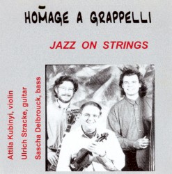 Homage a Grappelli – Jazz on Strings by Attila Kubinyi ,   Ulrich Stracke ,   Sascha Delbrouck