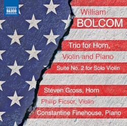 Trio for Horn, Violin and Piano / Suite no. 2 for Solo Violin by William Bolcom ;   Steven Gross ,   Philip Ficsor ,   Constantine Finehouse