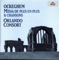 Missa "De plus en plus", Chansons by Johannes Ockeghem ;   Orlando Consort
