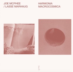 Harmonia Macrocosmica by Joe McPhee  /   Lasse Marhaug