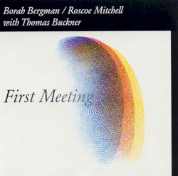 First Meeting by Borah Bergman  /   Roscoe Mitchell
