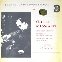 Messe de la pentecôte / Apparition de l'eglise éternelle / Verset pour la fête de la dédicace by Olivier Messiaen ;   Louis Thiry